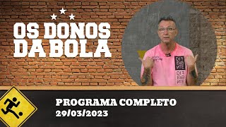 OS DONOS DA BOLA - 29/03/2023 - PROGRAMA COMPLETO