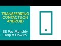 EE Pay Monthly Help & How To: Transferring Contacts on Android