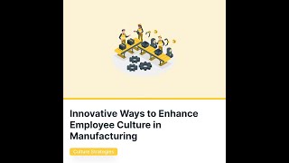 Innovative Ways to Enhance Employee Culture in Manufacturing