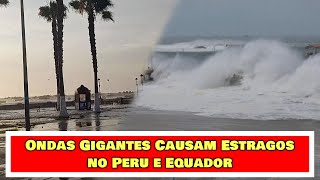 Ondas gigantes causam estragos no Peru e Equador : Portos fechados e comunidades atingidas