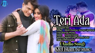 Teri Ada (Audio Song) Mohsin Khan & Shivangi Joshi | Mohit Chauhan, Saumya Upadhyay | Kunaal Vermaa