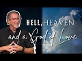 Hell, Heaven and a God of Love: Part 3