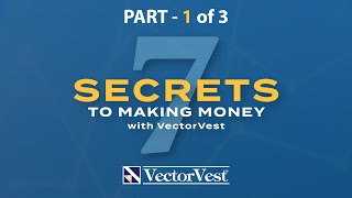 7 Secrets to Making Money - Part 1 - VectorVest, Investing with Knowledge