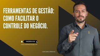 Ferramentas de Gestão: Como Facilitar o Controle do Negócio