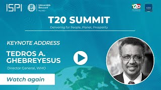 T20 Summit 2021 - Keynote Address by Tedros A. Ghebreyesus