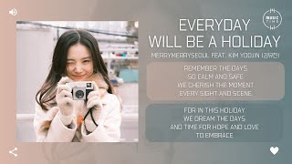 merrymerryseoul feat. Kim Yoojin (김유진) - Everyday will be a holiday (Prod. Younwho (연후)) [가사]