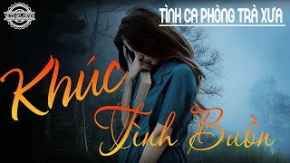 Tình Ca Audio - KHÚC TÌNH Buồn - Hồi Ức Tình Khúc Phòng Trà Xưa Bất Hủ Còn Mãi Theo Thời Gian