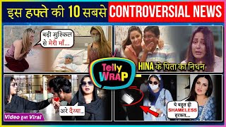 Hina Khan's Father Sad Demise | Rakhi's Mother Operation | Top 10 News | Telly Wrap