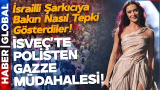 Eurovision 2024'te İsrailli Şarkıcı Neye Uğradığını Şaşırdı! Polisten Gazze Müdahalesi!