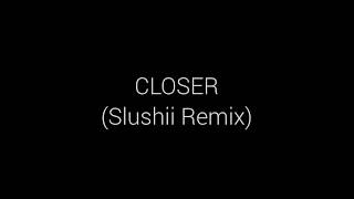 The Chainsmokers ft. Halsey - Closer (Slushii Remix) (Lyrics)