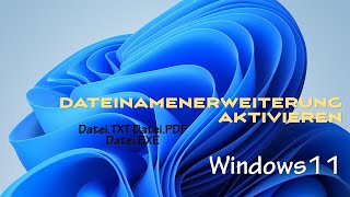 Windows 11: versteckte Dateinamenerweiterungen aktivieren