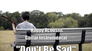 HAPPY ACOUSTIC GUITAR INSTRUMENTAL "Don't Be Sad" SOLD