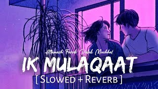 Ek Mulaqat [Slowed+reverb] Dream girl | Altamash Faridi & Pala....