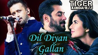 Dil Diyan Gallan Lyrics with English Translation | Atif Aslam | Tiger Zinda Hai | Salman & Katrina