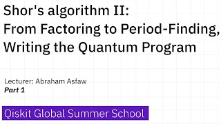 10. Shor's algorithm II: From Factoring to Period-Finding, Writing the Quantum Program - Part 1