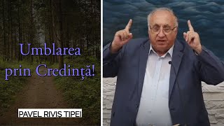 Pavel Riviș Tipei - Umblarea prin Credință! | PREDICĂ 2022