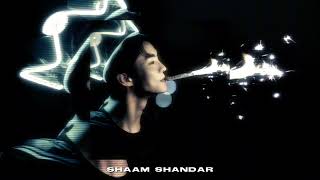 shaam shaandaar - shaandaar (sped up audio)