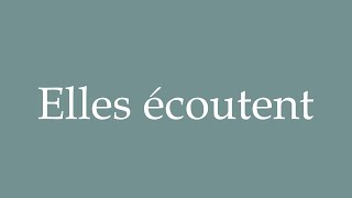 How to Pronounce ''Elles écoutent'' (They listen) Correctly in French