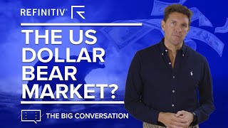 The US Dollar Bear Market? | The Big Conversation | Refinitiv