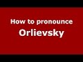 How to pronounce Orlievsky (Spanish/Argentina) - PronounceNames.com