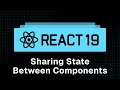 React 19 Tutorial - 26 - Sharing State Between Components