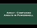 Array : Comparing Arrays in Powershell