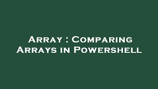 Array : Comparing Arrays in Powershell