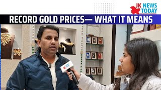 Record Gold prices— what it means | JK News Today