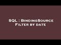 SQL : BindingSource Filter by date