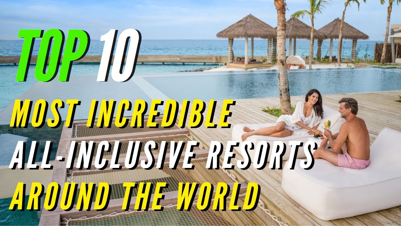 10 Most Incredible All-Inclusive Resorts Around The World - YouTube