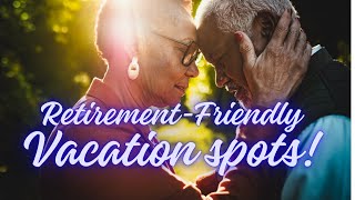 Top 10 Retirement-Friendly Vacation Spots for 2024: The Ultimate Guide