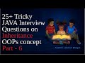 25+ Tricky [Most Asked ] Core Java Interview Questions on Inheritance | OOPs concept Java | Part - 6