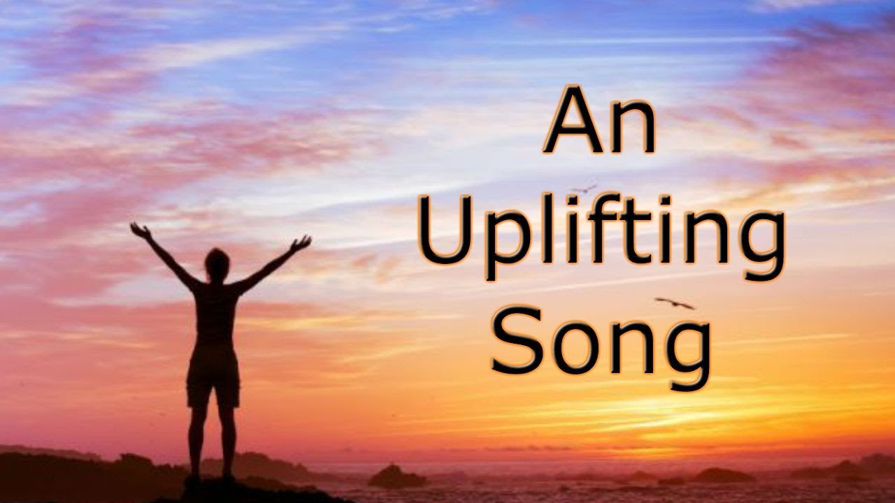 An Uplifting Song - YouTube