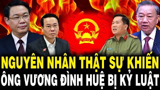 TBT Tô Lâm QUÉT SẠCH Bộ Máy: NGUYÊN NHÂN THẬT SỰ Khiến Ông Vương Đình Huệ Bị KỶ LUẬT