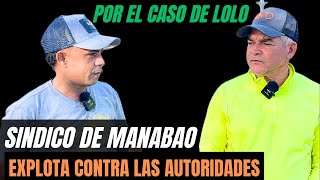 SINDICO DE MANABAO NO AGUANTA MAS CON  LAS AUTORIDADES POR CASO DE LOLO