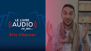 LE LIVRE AUDIO VU PAR... Éric Chacour