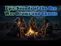 Orcish Music from Dark Fantasy Realms | Ancient Songs by the Campfire.Epic Sounds of the Orcs.