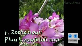 F. Zothanpuii - Phurh zawh loh zun