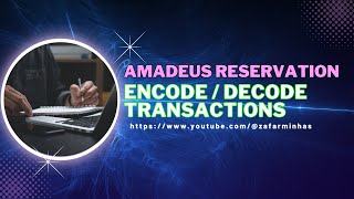 Amadeus GDS: Mastering Encode and Decode Transactions