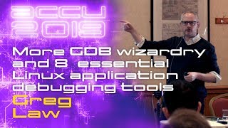 More GDB wizardry and 8 other essential Linux application debugging tools - Greg Law [ACCU 2019]