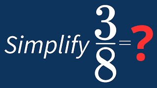 Simplify 3/8 Into Its Simplest Form