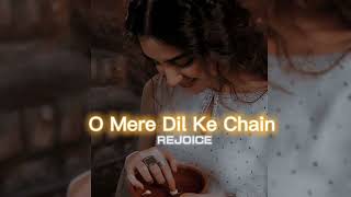 O Mere Dil Ke Chain [slowed+reverb] || REJOICE