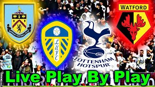 Tottenham v Watford + Burnley v Leeds United | EPL - Matchday 3 | Live Stream Watch Along!