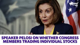 House Speaker Pelosi on whether members of Congress should be allowed to trade individual stocks