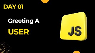 Basic JavaScript Challenge Day 1 | Greeting the User