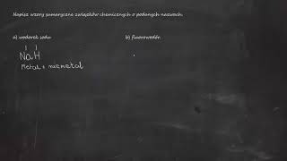 Napisz wzory sumaryczne związków chemicznych o podanych nazwach. a) wodorek sodu  b) fluorowodór.