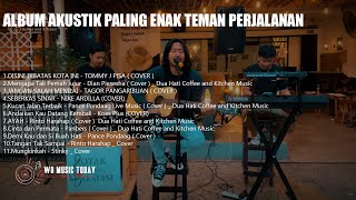 KUMPULAN LAGU AKUSTIK PALING MENGENANG || DISINI DIBATAS KOTA INI - JANGAN SALAH MENILAIKU