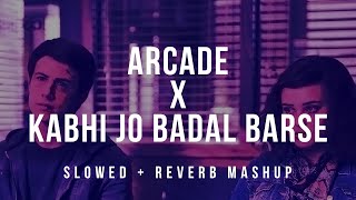 Arcade x Kabhi Jo Badal Barse ( Slowed + Reverb ) | Arijit Singh Mashup 2021 | Indian lofi