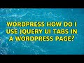Wordpress: How do I use jQuery UI tabs in a WordPress page? (5 Solutions!!)