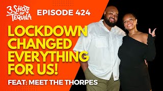 Lockdown Changed Everything For Us! #3ShotsOfTequila Ep 424 Feat Meet The Thorpes (Adrian \u0026 Tara)